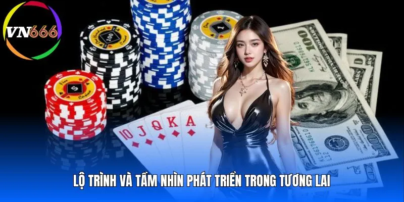 Lộ trình và tầm nhìn phát triển trong tương lai